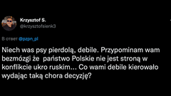 «Напоминаю вам, безмозглые, что польское государство не является стороной в российско-украинском конфликте. Чем вы, дебилы, руководствовались, когда принимали такое решение?»