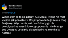 «Я знал, что это случится. У Мацея Рыбуса не было другого выхода, кроме как остаться в России, так как у него русская жена. Так что это не повод не вызывать его на сентябрьские сборы и не рассчитывать на него на чемпионате мира». /